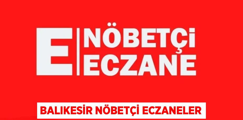 BALIKESİR NÖBETÇİ ECZANELER