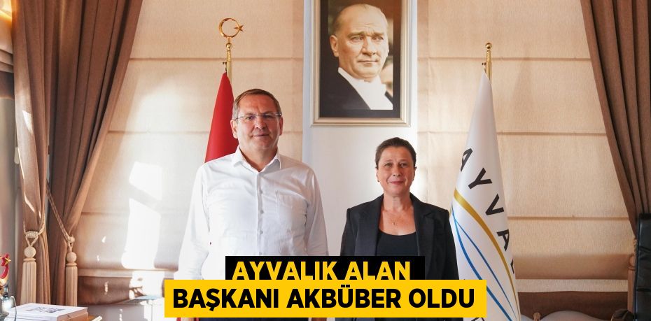 AYVALIK ALAN BAŞKANI AKBÜBER OLDU