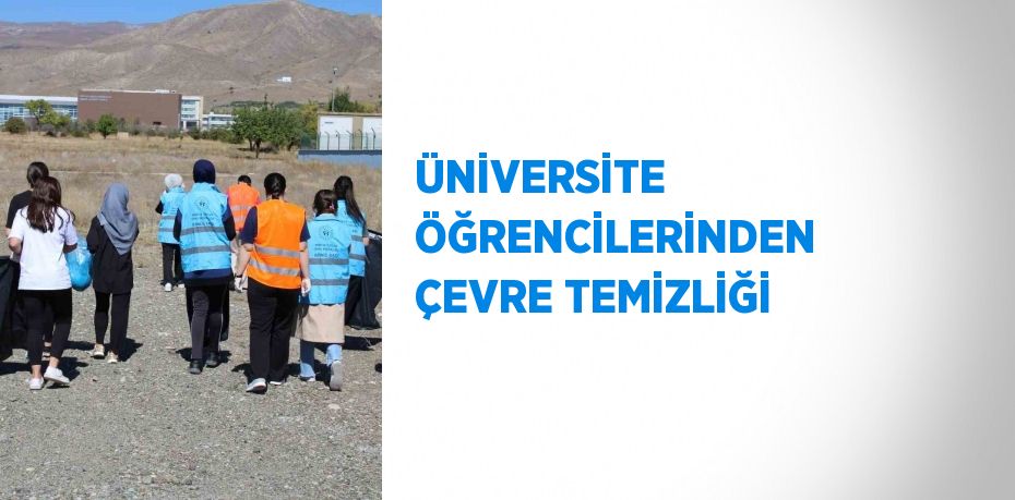 ÜNİVERSİTE ÖĞRENCİLERİNDEN ÇEVRE TEMİZLİĞİ