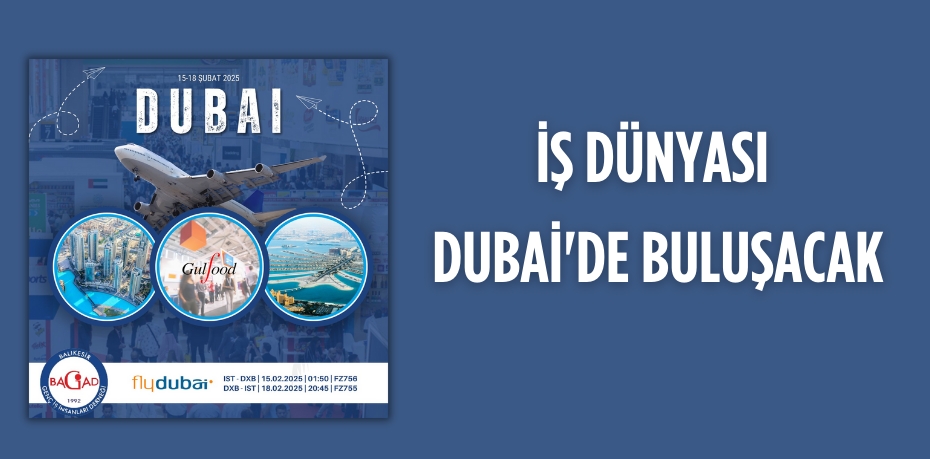 İŞ DÜNYASI DUBAİ'DE BULUŞACAK