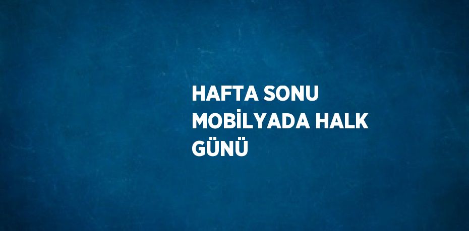 HAFTA SONU MOBİLYADA HALK GÜNÜ