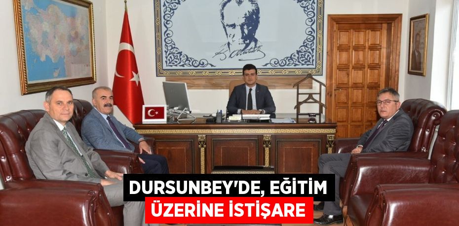 DURSUNBEY’DE, EĞİTİM ÜZERİNE İSTİŞARE