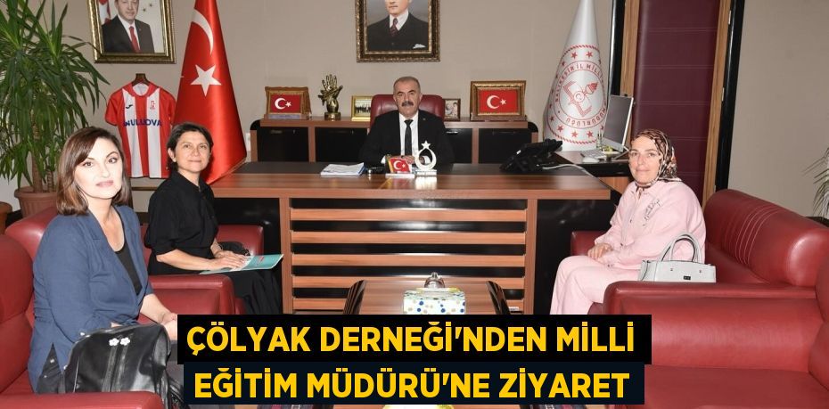 ÇÖLYAK DERNEĞİ’NDEN MİLLİ EĞİTİM MÜDÜRÜ’NE ZİYARET