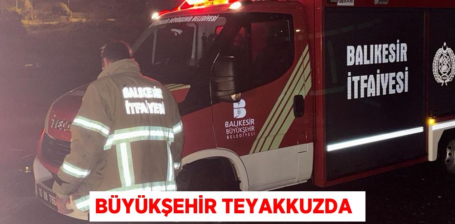 BÜYÜKŞEHİR TEYAKKUZDA 