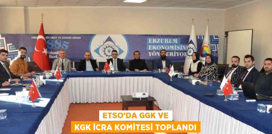 ETSO’DA GGK VE KGK İCRA KOMİTESİ TOPLANDI