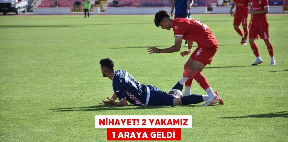 NİHAYET! 2 YAKAMIZ  1 ARAYA GELDİ