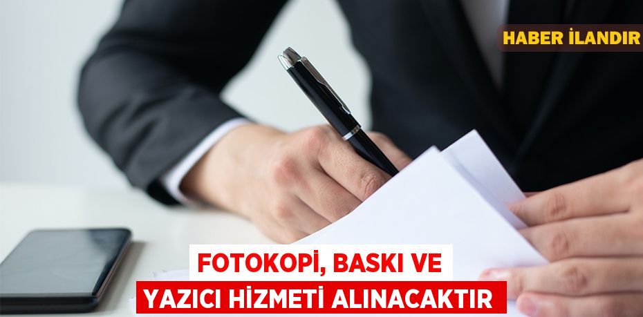 Fotokopi, baskı ve yazıcı hizmeti alınacaktır