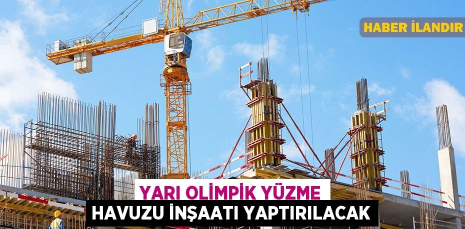 Yarı olimpik yüzme havuzu inşaatı yaptırılacak