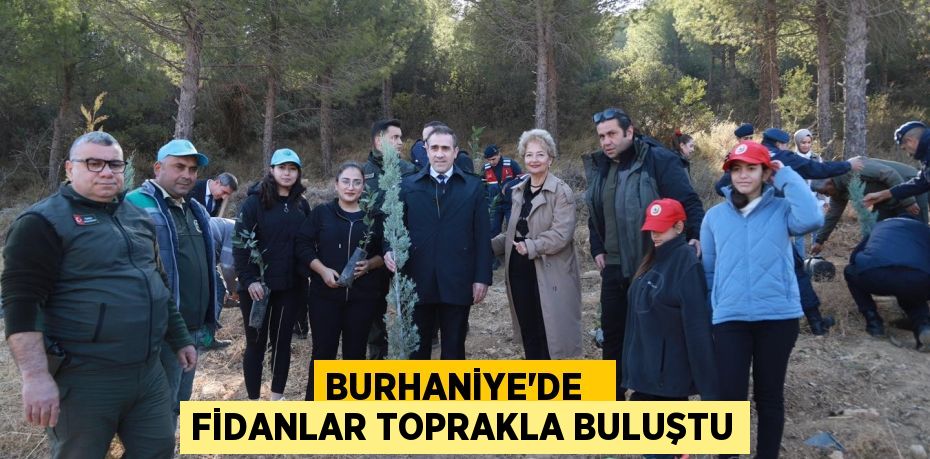 BURHANİYE’DE   FİDANLAR TOPRAKLA BULUŞTU