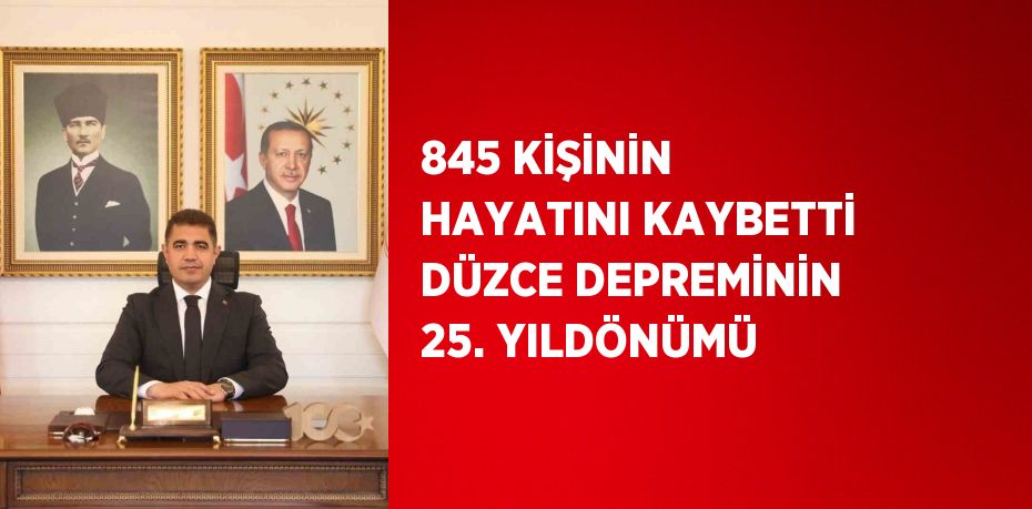 845 KİŞİNİN HAYATINI KAYBETTİ DÜZCE DEPREMİNİN 25. YILDÖNÜMÜ