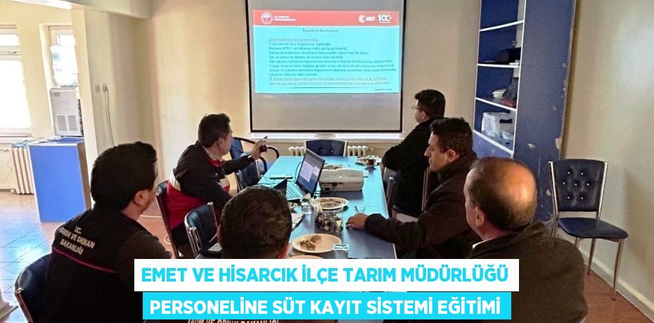 EMET VE HİSARCIK İLÇE TARIM MÜDÜRLÜĞÜ PERSONELİNE SÜT KAYIT SİSTEMİ EĞİTİMİ