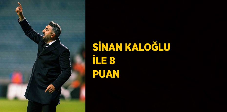 SİNAN KALOĞLU İLE 8 PUAN