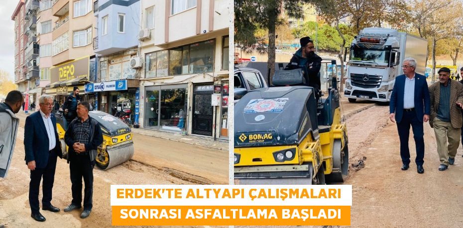 ERDEK’TE ALTYAPI ÇALIŞMALARI   SONRASI ASFALTLAMA BAŞLADI