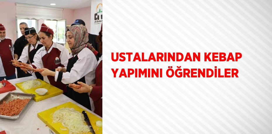 USTALARINDAN KEBAP YAPIMINI ÖĞRENDİLER