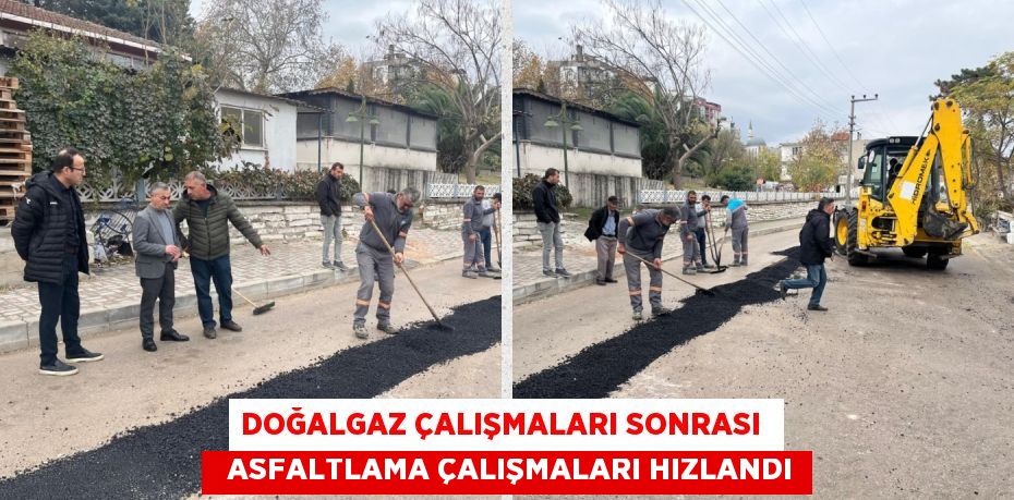 DOĞALGAZ ÇALIŞMALARI SONRASI    ASFALTLAMA ÇALIŞMALARI HIZLANDI