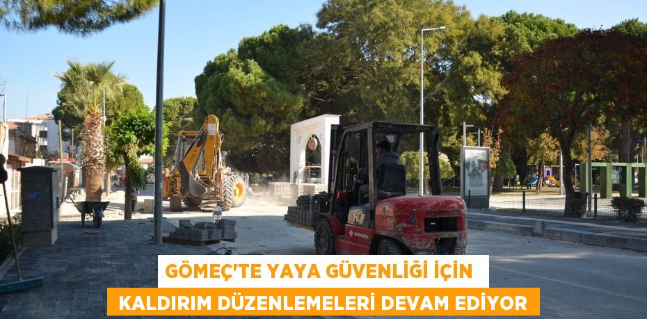 GÖMEÇ’TE YAYA GÜVENLİĞİ İÇİN   KALDIRIM DÜZENLEMELERİ DEVAM EDİYOR