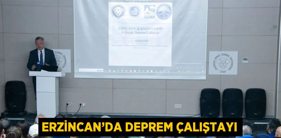 ERZİNCAN’DA DEPREM ÇALIŞTAYI