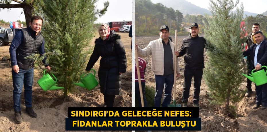 SINDIRGI’DA GELECEĞE NEFES:    FİDANLAR TOPRAKLA BULUŞTU