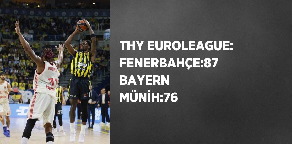 THY EUROLEAGUE: FENERBAHÇE:87 BAYERN MÜNİH:76