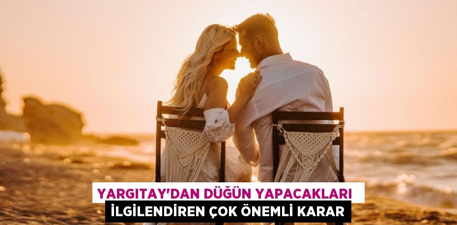 YARGITAY'DAN DÜĞÜN YAPACAKLARI  İLGİLENDİREN ÇOK ÖNEMLİ KARAR
