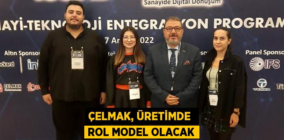 ÇELMAK, ÜRETİMDE  ROL MODEL OLACAK