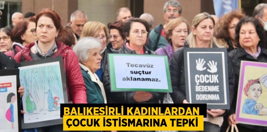BALIKESİRLİ KADINLARDAN  ÇOCUK İSTİSMARINA TEPKİ