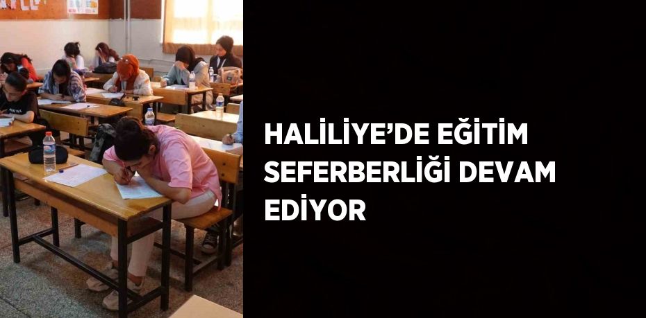 HALİLİYE’DE EĞİTİM SEFERBERLİĞİ DEVAM EDİYOR