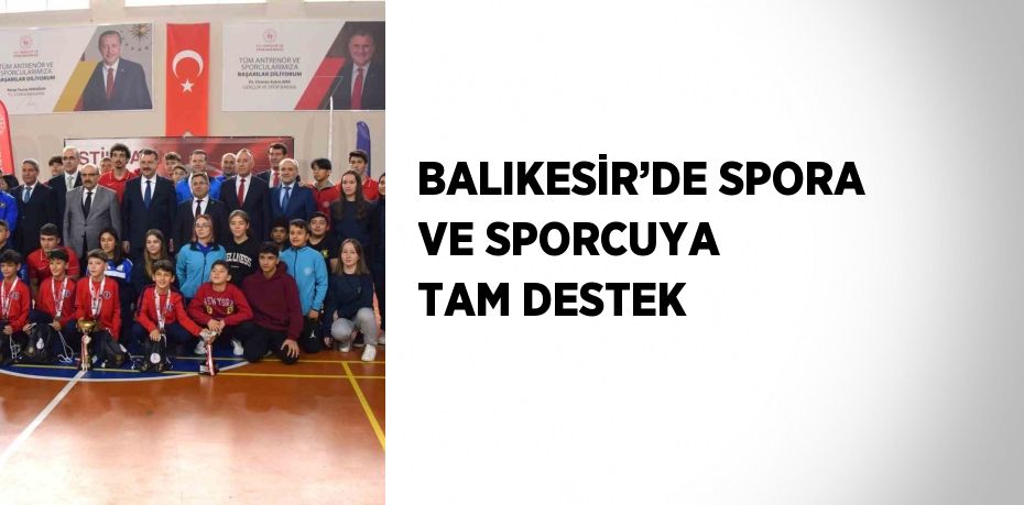 BALIKESİR’DE SPORA VE SPORCUYA TAM DESTEK