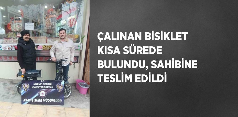 ÇALINAN BİSİKLET KISA SÜREDE BULUNDU, SAHİBİNE TESLİM EDİLDİ