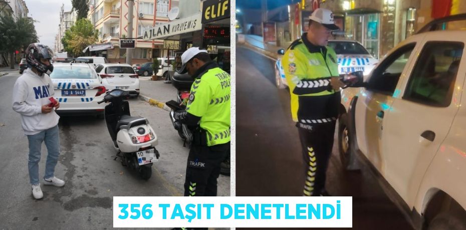 356 TAŞIT DENETLENDİ