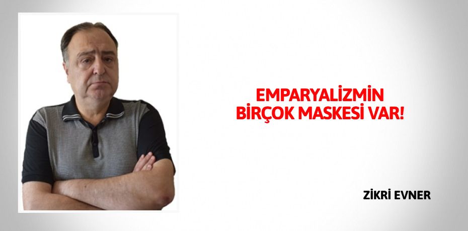 EMPARYALİZMİN BİRÇOK MASKESİ VAR!