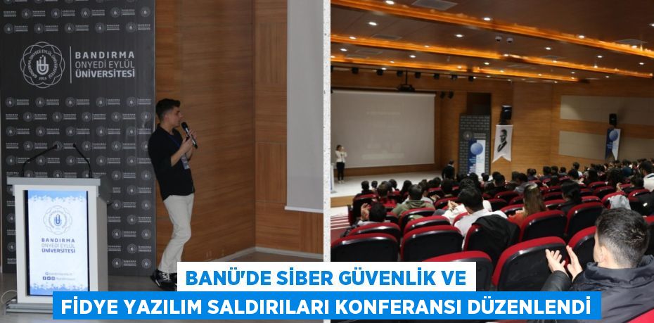 BANÜ’DE SİBER GÜVENLİK VE FİDYE YAZILIM SALDIRILARI KONFERANSI DÜZENLENDİ