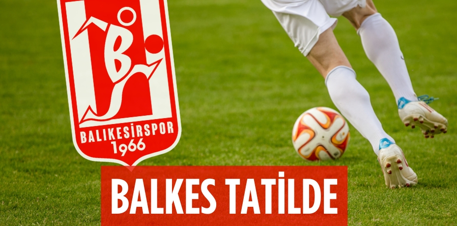 BALKES TATİLDE