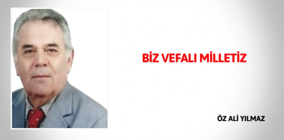 BİZ VEFALI MİLLETİZ