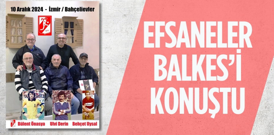 EFSANELER BALKES’İ KONUŞTU