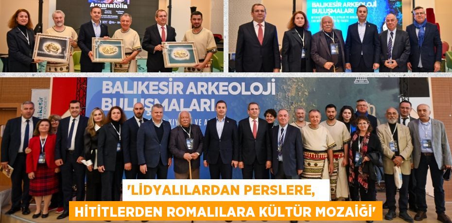 “LİDYALILARDAN PERSLERE,   HİTİTLERDEN ROMALILARA KÜLTÜR MOZAİĞİ”