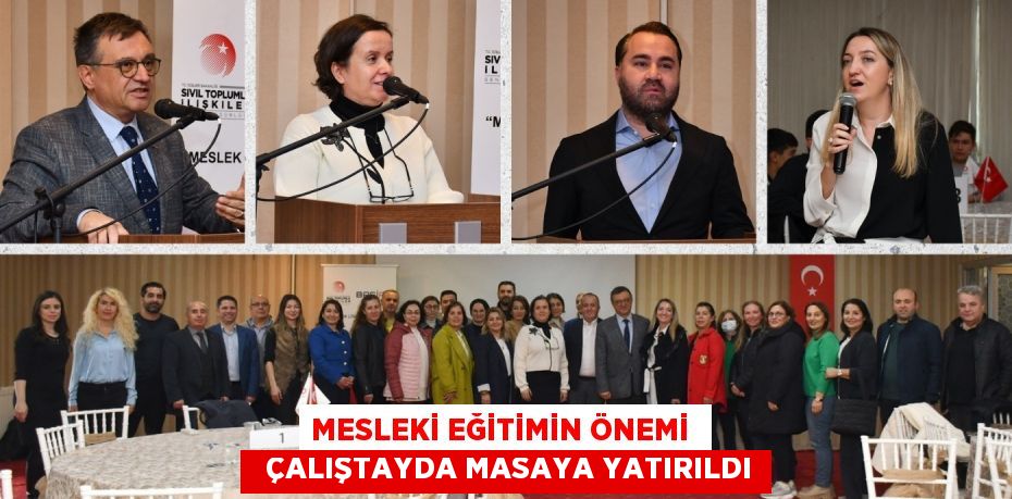 MESLEKİ EĞİTİMİN ÖNEMİ    ÇALIŞTAYDA MASAYA YATIRILDI