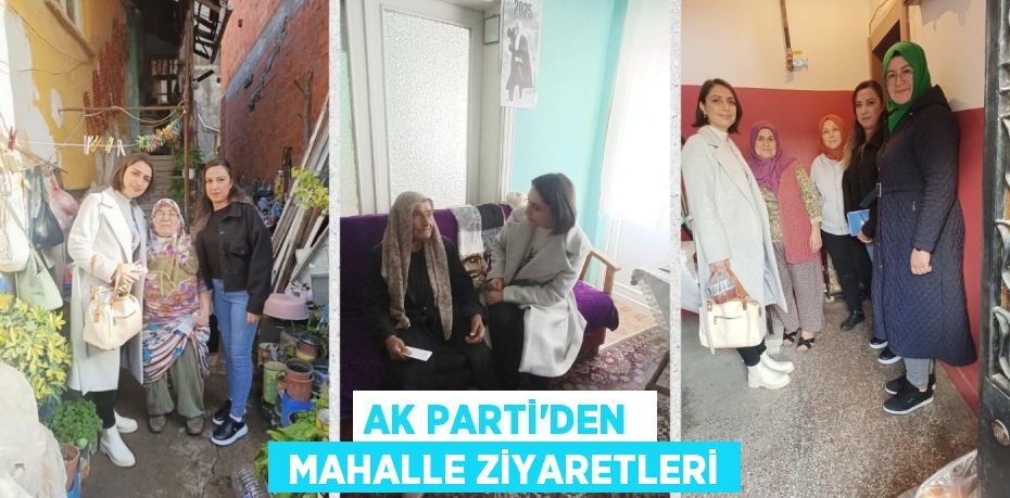 AK PARTİ’DEN   MAHALLE ZİYARETLERİ