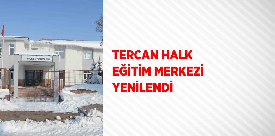 TERCAN HALK EĞİTİM MERKEZİ YENİLENDİ