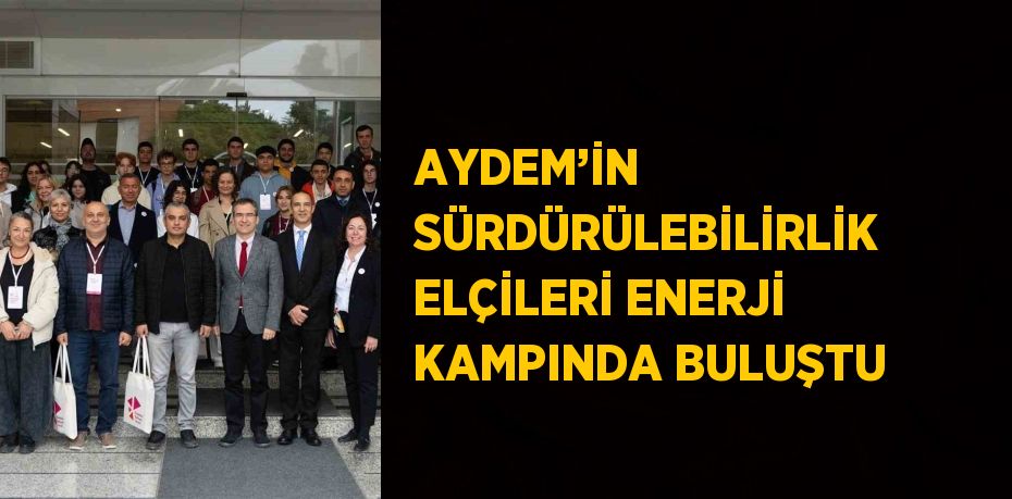 AYDEM’İN SÜRDÜRÜLEBİLİRLİK ELÇİLERİ ENERJİ KAMPINDA BULUŞTU