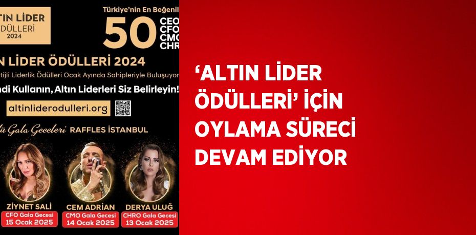 ‘ALTIN LİDER ÖDÜLLERİ’ İÇİN OYLAMA SÜRECİ DEVAM EDİYOR