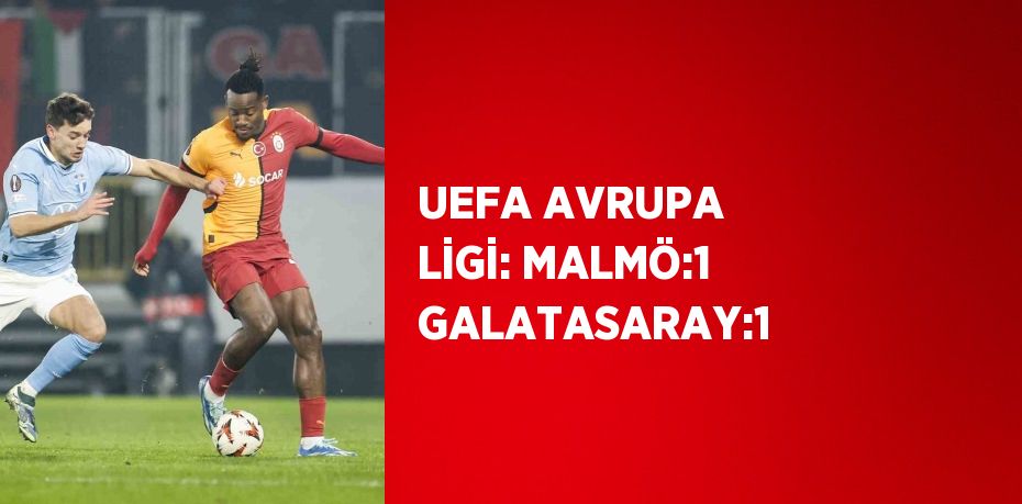 UEFA AVRUPA LİGİ: MALMÖ:1 GALATASARAY:1