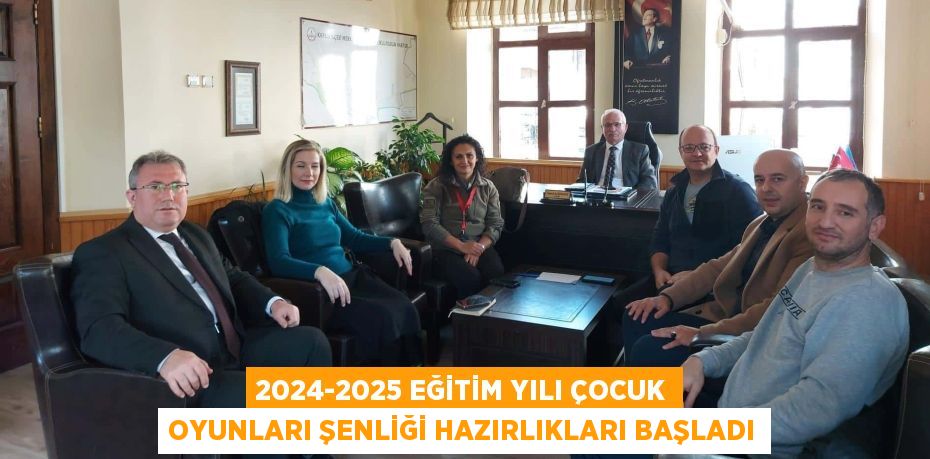 2024-2025 EĞİTİM YILI ÇOCUK OYUNLARI ŞENLİĞİ HAZIRLIKLARI BAŞLADI