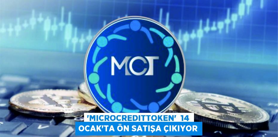 “MICROCREDITTOKEN”  14 OCAK’TA ÖN SATIŞA ÇIKIYOR