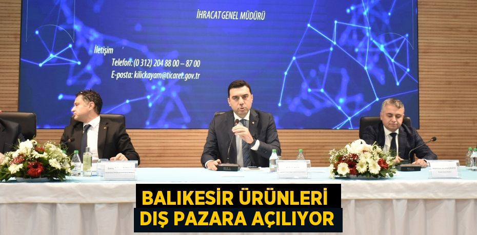 BALIKESİR ÜRÜNLERİ  DIŞ PAZARA AÇILIYOR