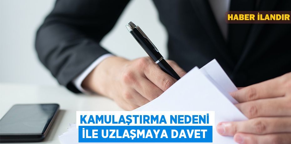 Kamulaştırma nedeni ile uzlaşmaya davet