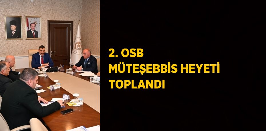 2. OSB MÜTEŞEBBİS HEYETİ TOPLANDI