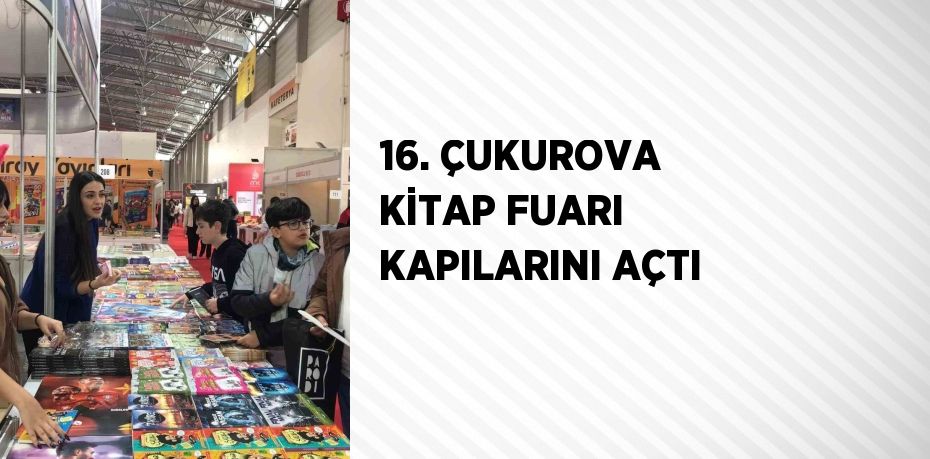 16. ÇUKUROVA KİTAP FUARI KAPILARINI AÇTI