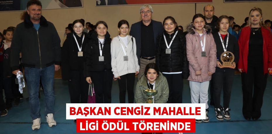 BAŞKAN CENGİZ MAHALLE LİGİ ÖDÜL TÖRENİNDE