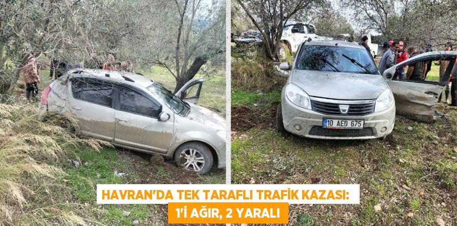 HAVRAN’DA TEK TARAFLI TRAFİK KAZASI:   1’İ AĞIR, 2 YARALI